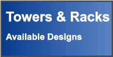 Towers & Racks  Available Designs